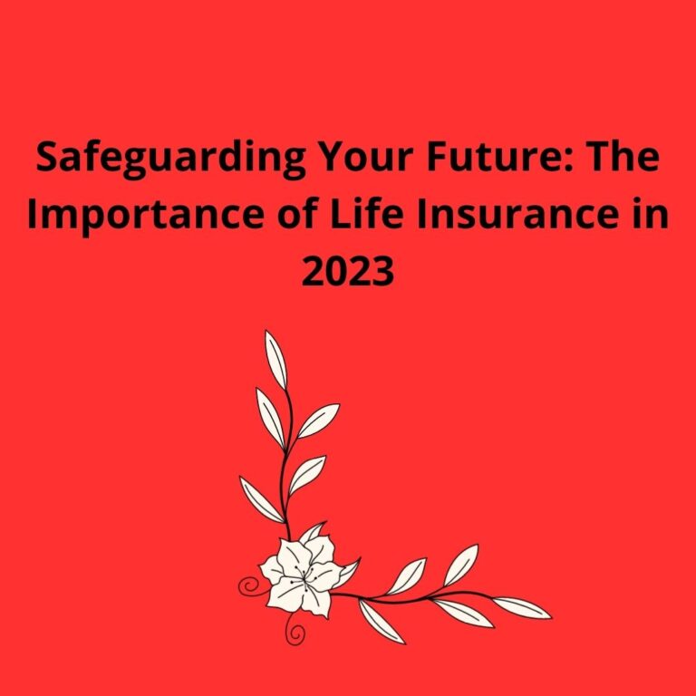 Safeguarding Your Future: The Importance of Life Insurance in 2023