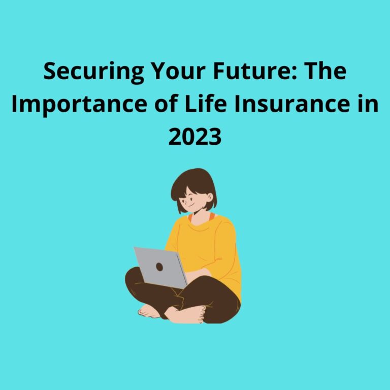 Securing Your Future: The Importance of Life Insurance in 2023