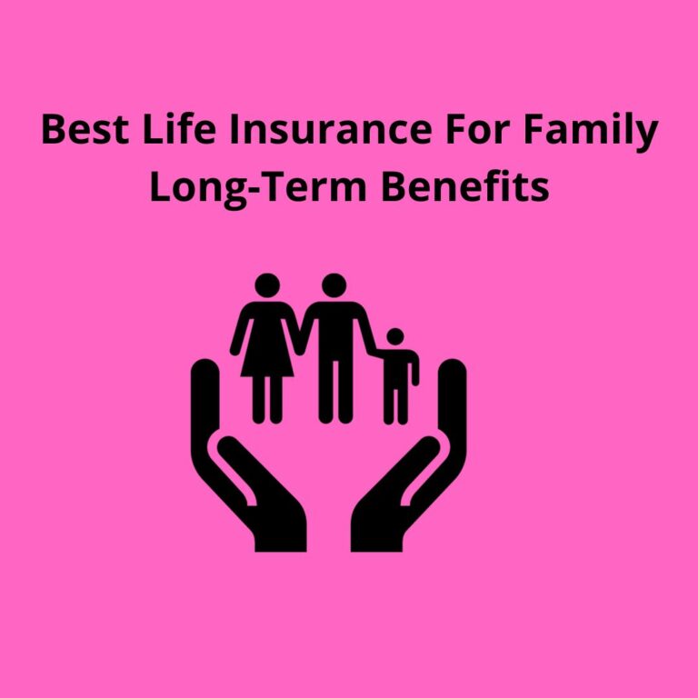 Best Life Insurance For Family Long-Term Benefits